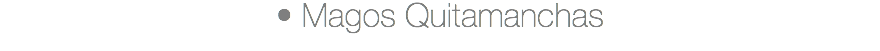 • Magos Quitamanchas