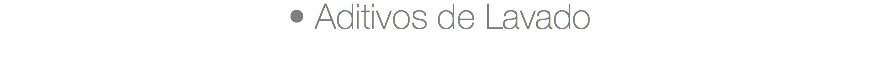 • Aditivos de Lavado