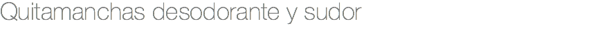 Quitamanchas desodorante y sudor