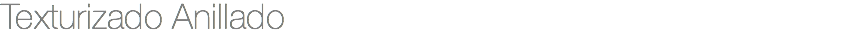 Texturizado Anillado