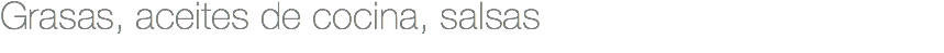 Grasas, aceites de cocina, salsas
