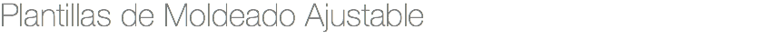 Plantillas de Moldeado Ajustable