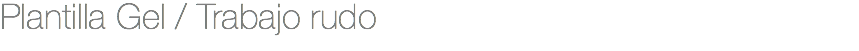Plantilla Gel / Trabajo rudo