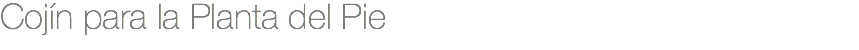 Cojín para la Planta del Pie