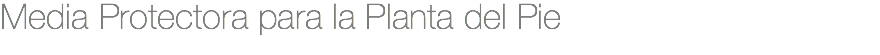 Media Protectora para la Planta del Pie